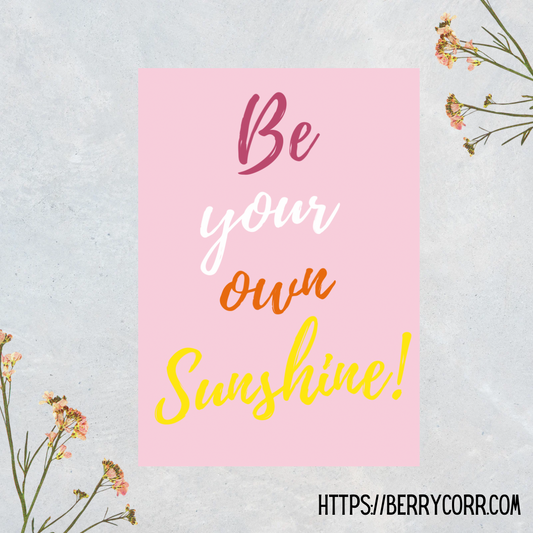 Be your own Sunshine - print